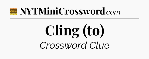 Cling (to) - Eugene Sheffer Crossword