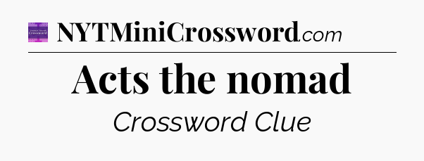 Acts the nomad - Thomas Joseph Crossword
