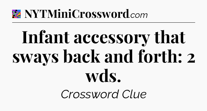 Infant accessory that sways back and forth: 2 wds Crossword Clue