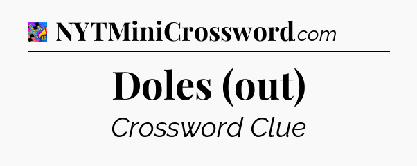 Doles (out) Crossword Clue