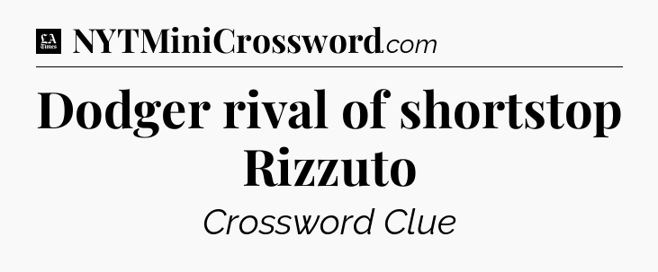 Dodger rival of shortstop Rizzuto - LA Times Crossword