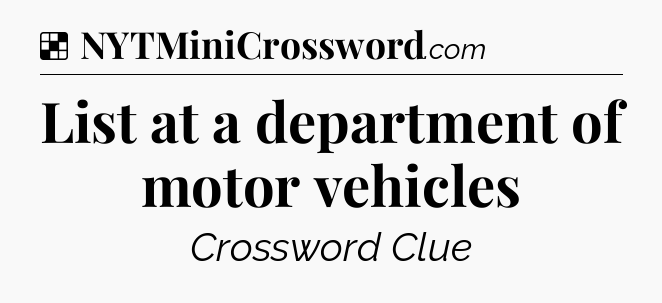 Solution: List at a department of motor vehicles - NYT Crossword