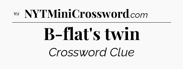 B-flat's twin - WSJ Crossword