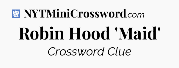 Robin Hood 'Maid' Puzzle Page Crossword Clue