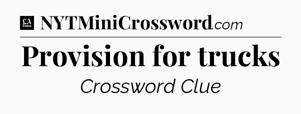 Provision for trucks - LA Times Crossword