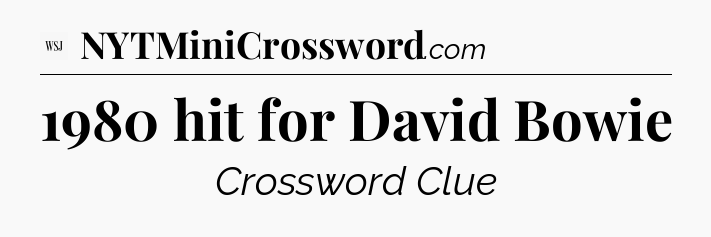 1980 hit for David Bowie - WSJ Crossword