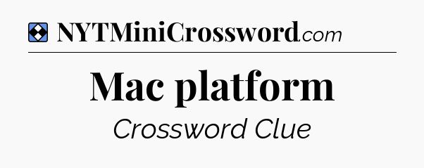 Solution: Mac platform - NYT Mini Crossword