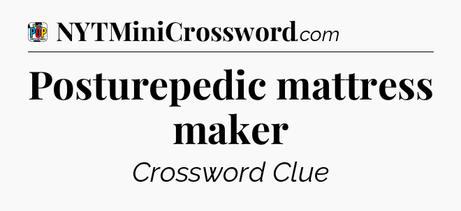 Posturepedic mattress maker Crossword Clue