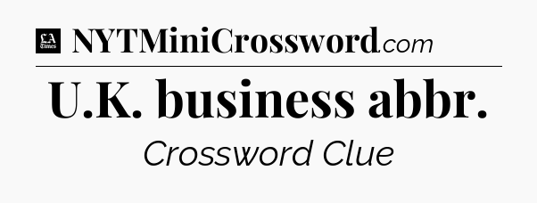U.K. business abbr - LA Times Crossword