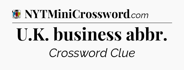 U.K. business abbr Crossword Clue