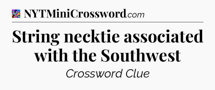 String necktie associated with the Southwest Crossword Clue