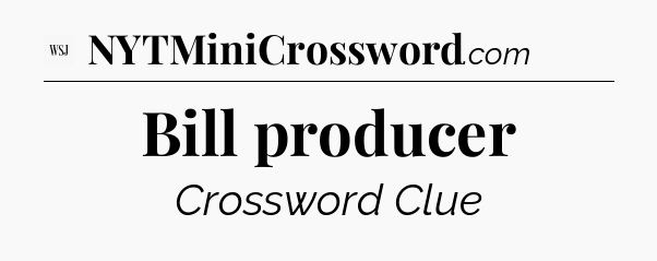 Bill producer - WSJ Crossword
