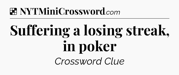Solution: Suffering a losing streak, in poker - NYT Crossword