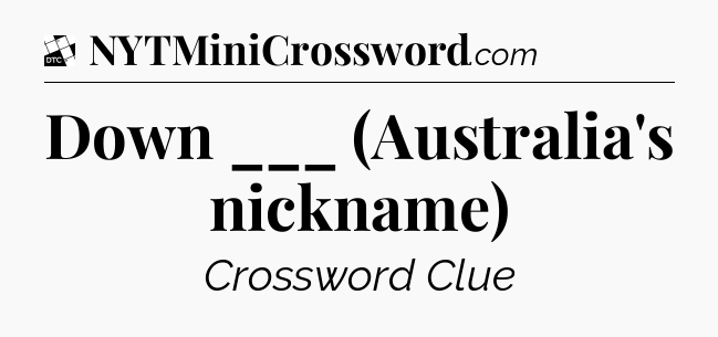 Down ___ (Australia's nickname) - Daily Themed Classic Crossword