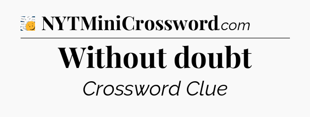 Without doubt - 7 Little Words