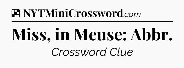 Solution: Miss, in Meuse: Abbr - NYT Crossword