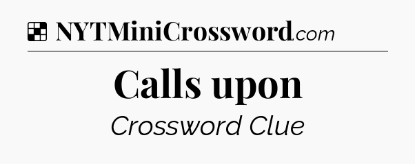 Solution: Calls upon - NYT Crossword