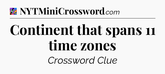 Continent that spans 11 time zones Crossword Clue