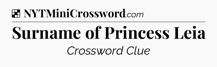 Solution: Surname of Princess Leia - NYT Crossword