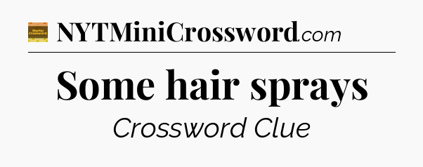 Some hair sprays - Eugene Sheffer Crossword