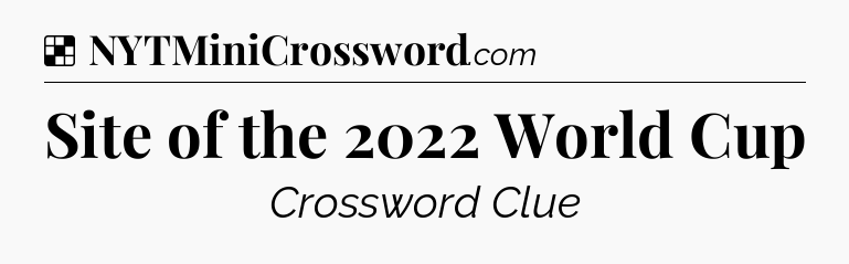 Solution: Site of the 2022 World Cup - NYT Crossword