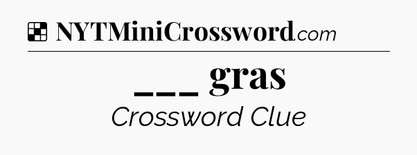 Solution: ___ gras - NYT Crossword
