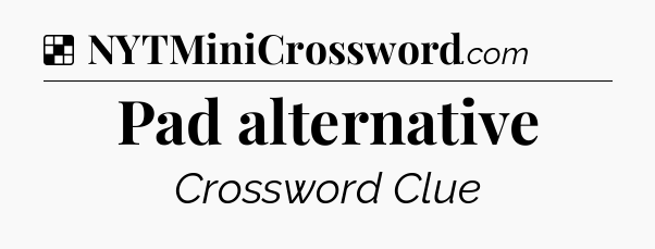 Solution: Pad alternative - NYT Crossword