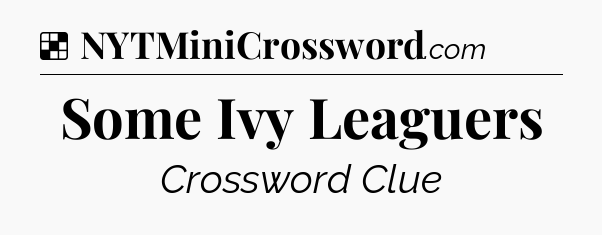 Solution: Some Ivy Leaguers - NYT Crossword