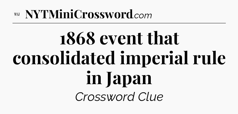 1868 event that consolidated imperial rule in Japan - WSJ Crossword
