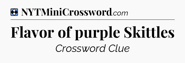Solution: Flavor of purple Skittles - NYT Mini Crossword