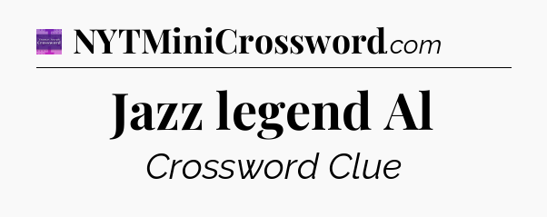 Jazz legend Al - Thomas Joseph Crossword