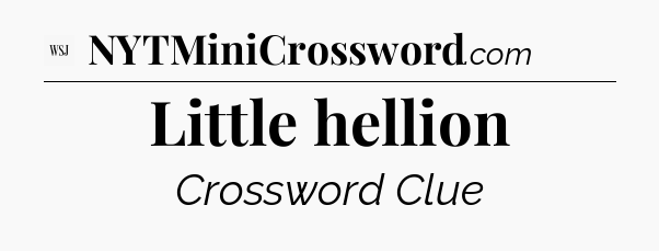 Little hellion - WSJ Crossword