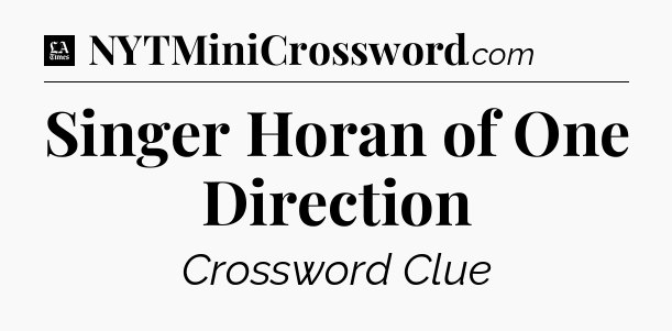 Singer Horan of One Direction - LA Times Crossword