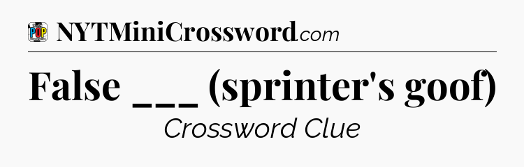 False ___ (sprinter's goof) Crossword Clue