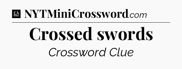 Crossed swords - LA Times Crossword