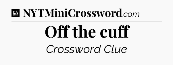 Off the cuff - LA Times Crossword