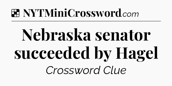 Solution: Nebraska senator succeeded by Hagel - NYT Crossword
