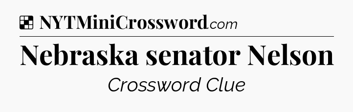 Solution: Nebraska senator Nelson - NYT Crossword