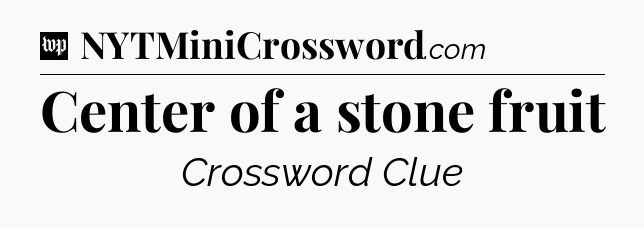 Center of a stone fruit Crossword Clue