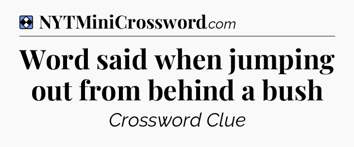 Solution: Word said when jumping out from behind a bush - NYT Mini Crossword