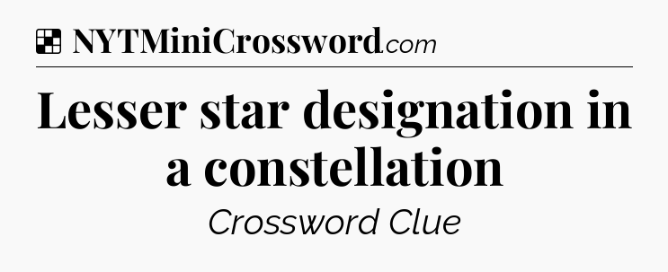 Solution: Lesser star designation in a constellation - NYT Crossword