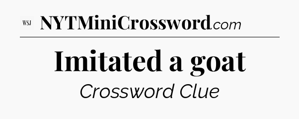 Imitated a goat - WSJ Crossword