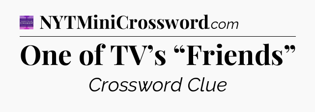 One of TV’s “Friends” - Thomas Joseph Crossword