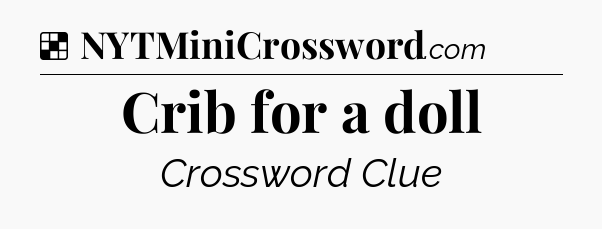 Solution: Crib for a doll - NYT Crossword