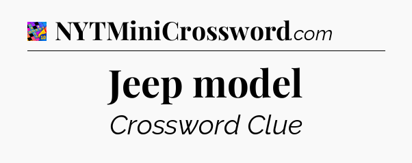 Jeep model Crossword Clue