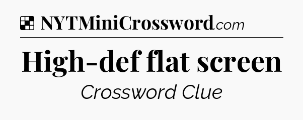 Solution: High-def flat screen - NYT Crossword