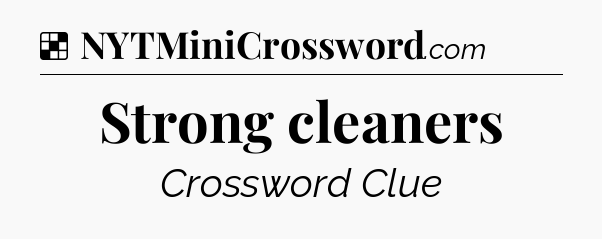 Solution: Strong cleaners - NYT Crossword