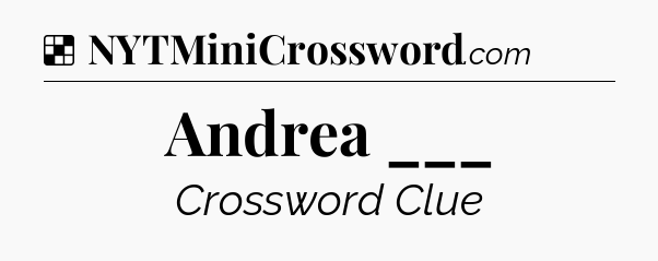 Solution: Andrea ___ - NYT Crossword