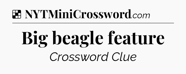 Solution: Big beagle feature - NYT Crossword