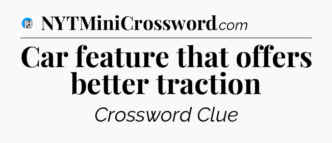 Car feature that offers better traction Crossword Clue